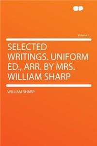 Selected Writings. Uniform Ed., Arr. by Mrs. William Sharp Volume 1