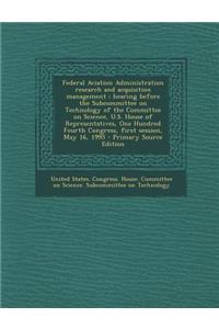 Federal Aviation Administration Research and Acquisition Management: Hearing Before the Subcommittee on Technology of the Committee on Science, U.S. House of Representatives, One Hundred Fourth Congress, First Session, May 16, 1995