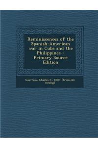 Reminiscences of the Spanish-American War in Cuba and the Philippines