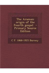 The Aramaic Origin of the Fourth Gospel - Primary Source Edition