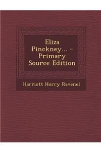 Eliza Pinckney... - Primary Source Edition