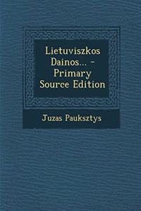 Lietuviszkos Dainos... - Primary Source Edition