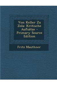 Von Keller Zu Zola: Kritische Aufsatze - Primary Source Edition