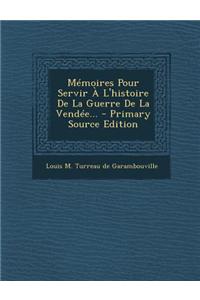 Mémoires Pour Servir À L'histoire De La Guerre De La Vendée...