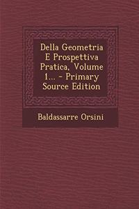 Della Geometria E Prospettiva Pratica, Volume 1...