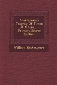 Shakespeare's Tragedy of Timon of Athens... - Primary Source Edition