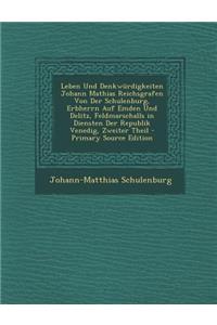 Leben Und Denkwurdigkeiten Johann Mathias Reichsgrafen Von Der Schulenburg, Erbherrn Auf Emden Und Delitz, Feldmarschalls in Diensten Der Republik Venedig, Zweiter Theil - Primary Source Edition