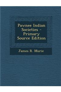 Pawnee Indian Societies - Primary Source Edition