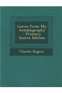 Leaves from My Autobiography - Primary Source Edition