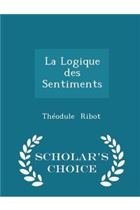 La Logique Des Sentiments - Scholar's Choice Edition