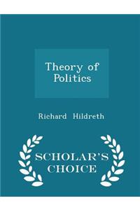 Theory of Politics - Scholar's Choice Edition