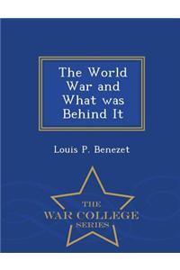 World War and What Was Behind It - War College Series