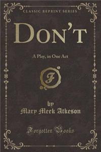 Don't: A Play, in One Act (Classic Reprint)