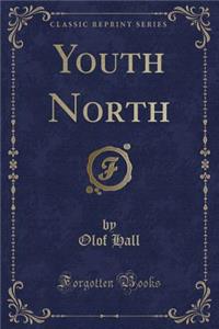 Youth North (Classic Reprint)