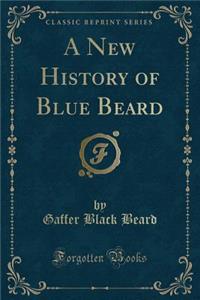 A New History of Blue Beard (Classic Reprint)