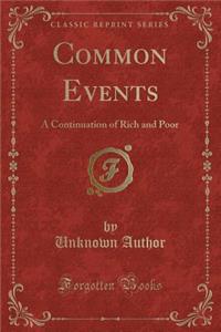 Common Events: A Continuation of Rich and Poor (Classic Reprint)