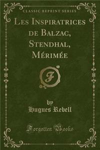 Les Inspiratrices de Balzac, Stendhal, Mérimée (Classic Reprint)