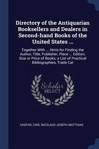 Directory of the Antiquarian Booksellers and Dealers in Second-hand Books of the United States ...