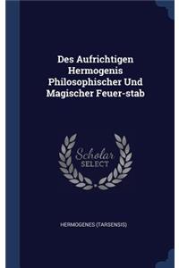 Des Aufrichtigen Hermogenis Philosophischer Und Magischer Feuer-stab