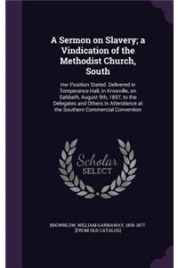 A Sermon on Slavery; a Vindication of the Methodist Church, South