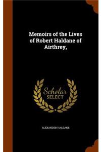 Memoirs of the Lives of Robert Haldane of Airthrey,