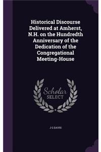 Historical Discourse Delivered at Amherst, N.H. on the Hundredth Anniversary of the Dedication of the Congregational Meeting-House