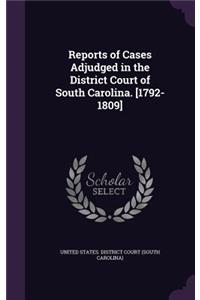 Reports of Cases Adjudged in the District Court of South Carolina. [1792-1809]