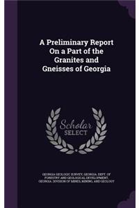 A Preliminary Report on a Part of the Granites and Gneisses of Georgia