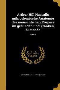 Arthur Hill Hassalls Mikroskopische Anatomie Des Menschlichen Korpers Im Gesunden Und Kranken Zustande; Band 2