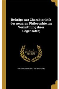 Beiträge zur Charakteristik der neueren Philosophie, zu Vermittlung ihrer Gegensätze;