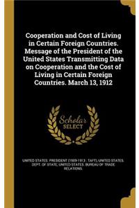 Cooperation and Cost of Living in Certain Foreign Countries. Message of the President of the United States Transmitting Data on Cooperation and the Cost of Living in Certain Foreign Countries. March 13, 1912