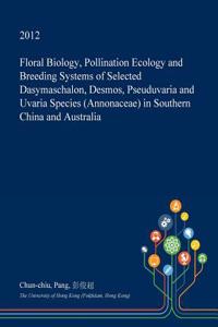 Floral Biology, Pollination Ecology and Breeding Systems of Selected Dasymaschalon, Desmos, Pseuduvaria and Uvaria Species (Annonaceae) in Southern China and Australia