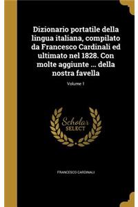 Dizionario portatile della lingua italiana, compilato da Francesco Cardinali ed ultimato nel 1828. Con molte aggiunte ... della nostra favella; Volume 1