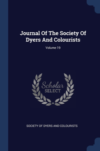 Journal Of The Society Of Dyers And Colourists; Volume 19