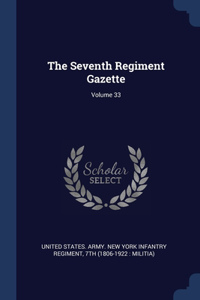 The Seventh Regiment Gazette; Volume 33