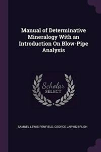 Manual of Determinative Mineralogy With an Introduction On Blow-Pipe Analysis