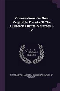 Observations on New Vegetable Fossils of the Auriferous Drifts, Volumes 1-2