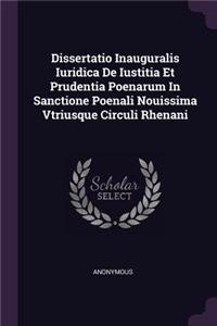 Dissertatio Inauguralis Iuridica de Iustitia Et Prudentia Poenarum in Sanctione Poenali Nouissima Vtriusque Circuli Rhenani