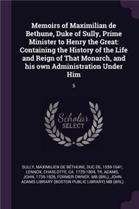 Memoirs of Maximilian de Bethune, Duke of Sully, Prime Minister to Henry the Great