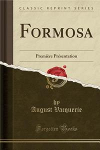 Formosa: PremiÃ¨re PrÃ©sentation (Classic Reprint)