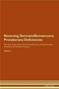 Reversing Dermatofibrosarcoma Protuberans: Deficiencies The Raw Vegan Plant-Based Detoxification & Regeneration Workbook for Healing Patients. Volume 4
