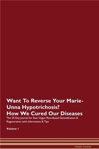 Want To Reverse Your Marie-Unna Hypotrichosis? How We Cured Our Diseases. The 30 Day Journal for Raw Vegan Plant-Based Detoxification & Regeneration with Information & Tips Volume 1