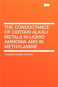 The Conductance of Certain Alkali Metals in Liquid Ammonia and in Methylamine