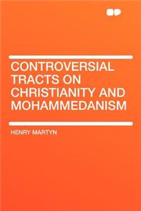 Controversial Tracts on Christianity and Mohammedanism
