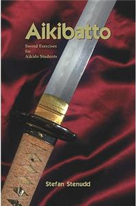 Aikibatto: Sword Exercises for Aikido Students