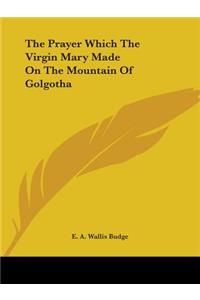 The Prayer Which The Virgin Mary Made On The Mountain Of Golgotha