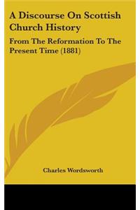 A Discourse On Scottish Church History
