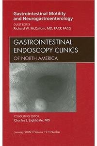 Gastrointestinal Motility and Neurogastroenterology, an Issue of Gastrointestinal Endoscopy Clinics