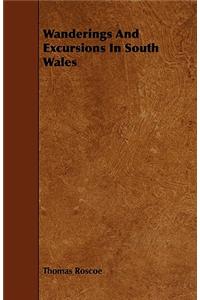 Wanderings And Excursions In South Wales