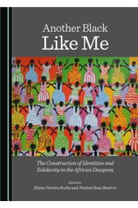 Another Black Like Me: The Construction of Identities and Solidarity in the African Diaspora